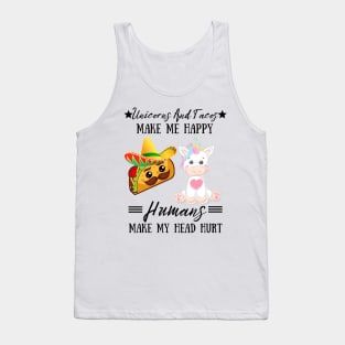 Unicorns And Tacos Make Me Happy Humans Make My Head Hurt Tank Top